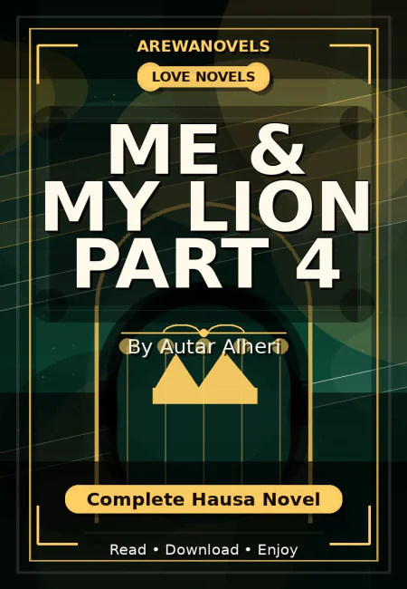 Me & My Lion Part 4 Complete Hausa Novel by Autar Alheri
