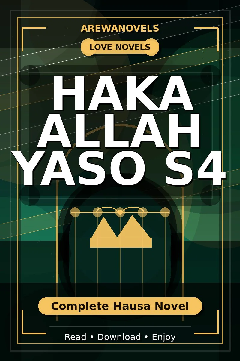 Haka Allah Yaso S4 Complete Hausa Novel