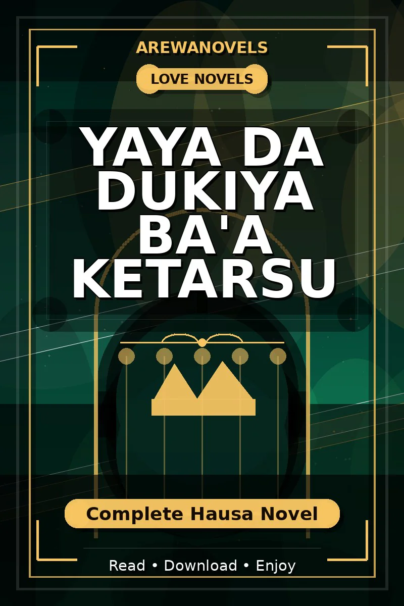 Yaya Da Dukiya Ba'a Ketarsu Complete Hausa Novel