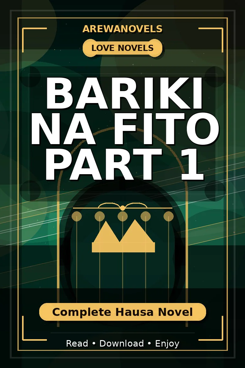 Bariki Na Fito Part 1 Complete Hausa Novel
