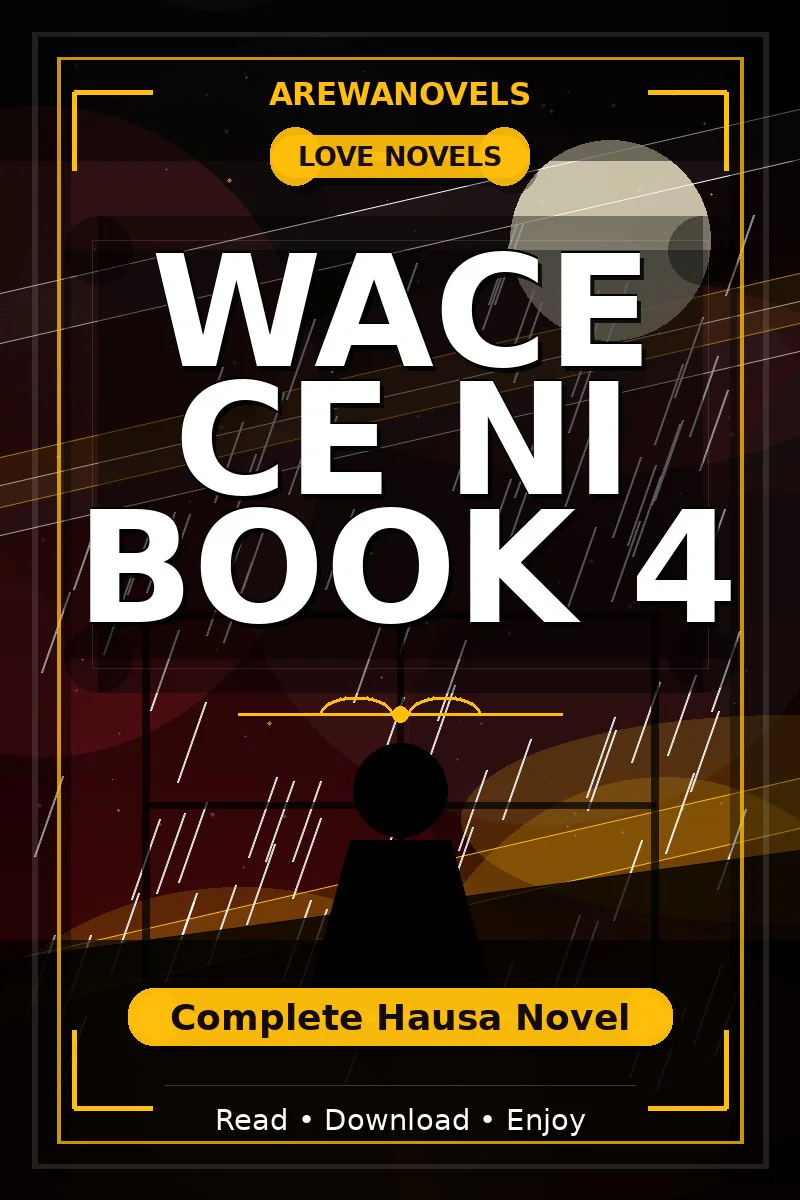 Wace Ce Ni Book 4 Complete Hausa Novel