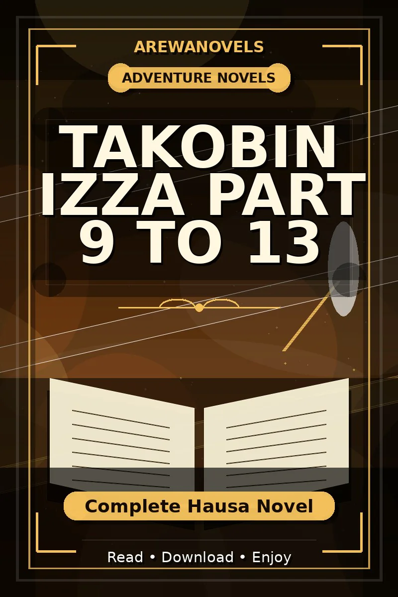 Takobin Izza Part 9 To 13 Complete Hausa Novel