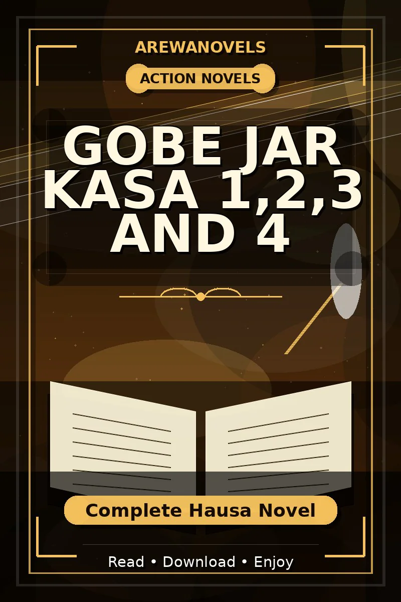 Gobe Jar Kasa 1,2,3 and 4 Complete Hausa Novel